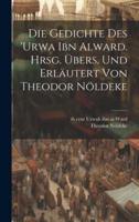 Die Gedichte Des 'Urwa Ibn Alward. Hrsg. Übers. Und Erläutert Von Theodor Nöldeke