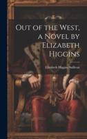 Out of the West, a Novel by Elizabeth Higgins
