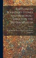 Babylonian Boundary-Stones and Memorial-Tablets in the British Museum; Volume 2