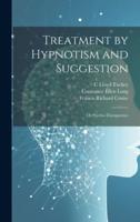 Treatment by Hypnotism and Suggestion; or Psycho-Therapeutics