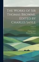 The Works of Sir Thomas Browne. Edited by Charles Sayle; Volume 3