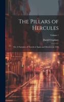 The Pillars of Hercules; or, A Narrative of Travels in Spain and Morocco in 1848; Volume 1