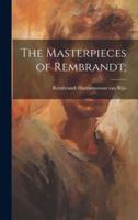 The Masterpieces of Rembrandt;