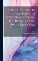 Some Side-Lights Upon Edward FitzGerald's Poem The Ruba'iyat of Omar Khayyam