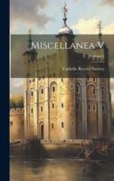 Miscellanea V; Volume 5
