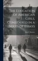 The Education of American Girls, Considered in a Series of Essays