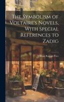 The Symbolism of Voltaire's Novels, With Special References to Zadig