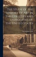 The Study of the History of Art in the Colleges and Universities of the United States