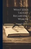 What Jesus Taught Regarding Wealth