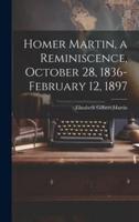 Homer Martin, a Reminiscence, October 28, 1836-February 12, 1897