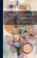 What Nature Is; an Outline of Scientific Naturalism
