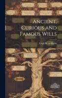 Ancient, Curious and Famous Wills [Electronic Resource]