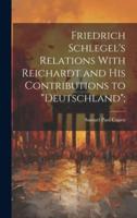 Friedrich Schlegel's Relations With Reichardt and His Contributions to "Deutschland";
