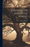 Spiritual, or Magnetic Forces