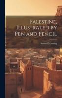 Palestine, Illustrated by Pen and Pencil