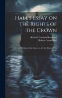 Hall's Essay on the Rights of the Crown
