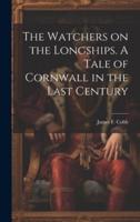 The Watchers on the Longships. A Tale of Cornwall in the Last Century