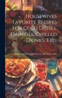 Housewives Favorite Recipes for Cold Dishes, Dainties, Chilled Drinks, Etc.