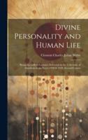 Divine Personality and Human Life; Being the Gifford Lectures Delivered in the University of Aberdeen in the Years 1918 & 1919, Second Course