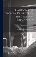 Cautions to Women, Respecting the State of Pregnancy