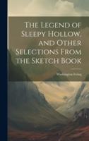 The Legend of Sleepy Hollow, and Other Selections From the Sketch Book