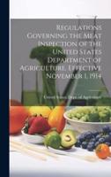 Regulations Governing the Meat Inspection of the United States Department of Agriculture. Effective November 1, 1914