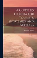 A Guide to Florida for Tourists, Sportsmen and Settlers