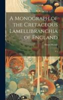 A Monograph of the Cretaceous Lamellibranchia of England