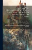 Odomar Von Dürrenstein Und Bertha Von Scharfeneck, Oder, Die Raubritter an Der Donau