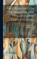 Free Remarks on the Spirit of the Federal Constitution
