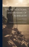 The Meditations and Maxims of Koheleth; a Practical Exposition of the Book of Ecclesiastes