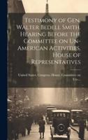 Testimony of Gen. Walter Bedell Smith. Hearing Before the Committee on Un-American Activities, House of Representatives