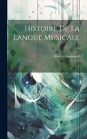 Histoire De La Langue Musicale ..