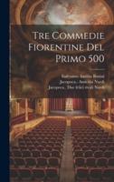 Tre Commedie Fiorentine Del Primo 500