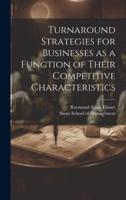 Turnaround Strategies for Businesses as a Function of Their Competitive Characteristics