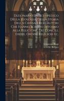 Dizionario Enciclopedico Della Teologia, Della Storia Della Chiesa, Degli Autori Che Hanno Scritto Intorno Alla Religione, Dei Concili, Eresie, Ordini Religiosi Ec.