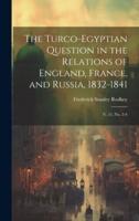 The Turco-Egyptian Question in the Relations of England, France, and Russia, 1832-1841