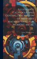 Illustrated Catalogue and General Description of Improved Machine Tools for Working Metal