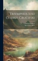 Trivmphus Iesu Christi Crucifixi