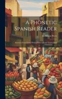 A Phonetic Spanish Reader; Extracts from Great Writers Selected and Transcribed