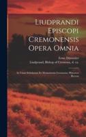 Liudprandi Episcopi Cremonensis Opera Omnia