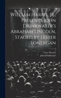 William Harris, Jr., Presents John Drinkwater's Abraham Lincoln, Staged by Lester Lonergan