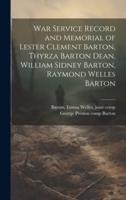 War Service Record and Memorial of Lester Clement Barton, Thyrza Barton Dean, William Sidney Barton, Raymond Welles Barton