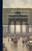 Was Wir Von Unserem Kaiser Hoffen Dürfen