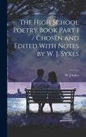 The High School Poetry Book Part I / Chosen and Edited With Notes by W. J. Sykes