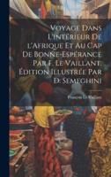 Voyage Dans L'intérieur De l'Afrique Et Au Cap De Bonne-Espérance Par F. Le Vaillant. Édition Illustrée Par D. Semeghini