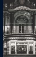 Aline; Pièce En Un Acte, En Vers [Par] A. Hennequin Et A. Silvestre