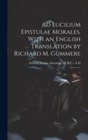 Ad Lucilium Epistulae Morales. With an English Translation by Richard M. Gummere