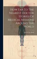 How Far To The Nearest Doctor Stories Of Medical Missions Around The World
