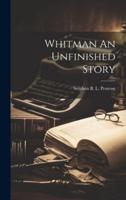 Whitman An Unfinished Story